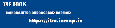 YES BANK  MAHARASHTRA AURANGABAD KARMAD   ifsc code